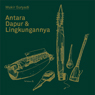 WUKIR SURYADI “Antara Dapur & Lingkungannya”